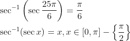 \begin{aligned} &\sec ^{-1}\left(\sec \frac{25 \pi}{6}\right)=\frac{\pi}{6} \\ &\sec ^{-1}(\sec x)=x, x \in[0, \pi]-\left\{\frac{\pi}{2}\right\} \end{aligned}