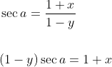 \begin{aligned} &\sec a=\frac{1+x}{1-y} \\\\ &(1-y) \sec a=1+x \end{aligned}