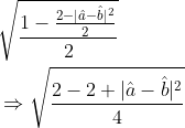 \begin{aligned} &\sqrt{\frac{1-\frac{2-|\hat{a}-\hat{b}|^{2}}{2}}{2}} \\ &\Rightarrow \sqrt{\frac{2-2 + |\hat{a}-\hat{b}|^{2}}{4}} \end{aligned}