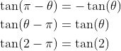 \begin{aligned} &\tan (\pi-\theta)=-\tan (\theta) \\ &\tan (\theta-\pi)=\tan (\theta) \\ &\tan (2-\pi)=\tan (2) \end{aligned}