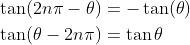 \begin{aligned} &\tan (2 n \pi-\theta)=-\tan (\theta) \\ &\tan (\theta-2 n \pi)=\tan \theta \end{aligned}