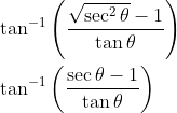 \begin{aligned} &\tan ^{-1}\left(\frac{\sqrt{\sec ^{2} \theta}-1}{\tan \theta}\right) \\ &\tan ^{-1}\left(\frac{\sec \theta-1}{\tan \theta}\right) \end{aligned}