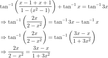\begin{aligned} &\tan ^{-1}\left(\frac{x-1+x+1}{1-\left(x^{2}-1\right)}\right)+\tan ^{-1} x=\tan ^{-1} 3 x \\ &\Rightarrow \tan ^{-1}\left(\frac{2 x}{2-x^{2}}\right)=\tan ^{-1} 3 x-\tan ^{-1} x \\ &\Rightarrow \tan ^{-1}\left(\frac{2 x}{2-x^{2}}\right)=\tan ^{-1}\left(\frac{3 x-x}{1+3 x^{2}}\right) \\ &\Rightarrow \frac{2 x}{2-x^{2}}=\frac{3 x-x}{1+3 x^{2}} \end{aligned}