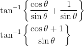 \begin{aligned} &\tan ^{-1}\left\{\frac{\cos \theta}{\sin \theta}+\frac{1}{\sin \theta}\right\} \\ &\tan ^{-1}\left\{\frac{\cos \theta+1}{\sin \theta}\right\} \end{aligned}