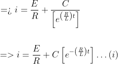 \begin{aligned} &\text { => } i=\frac{E}{R}+\frac{C}{\left[e^{\left(\frac{R}{L}\right) t}\right]} \\\\ &=>i=\frac{E}{R}+C\left[e^{-\left(\frac{R}{L}\right) t}\right] \ldots(i) \end{aligned}