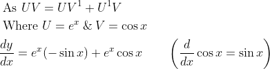 \begin{aligned} &\text { As } U V=U V^{1}+U^{1} V \\ &\text { Where } U=e^{x}\: \&\: V=\cos x \\ &\frac{d y}{d x}=e^{x}(-\sin x)+e^{x} \cos x \quad \quad\left(\frac{d}{d x} \cos x=\sin x\right) \end{aligned}