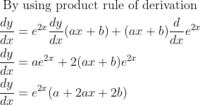 \begin{aligned} &\text { By using product rule of derivation }\\ &\frac{d y}{d x}=e^{2 x} \frac{d y}{d x}(a x+b)+(a x+b) \frac{d}{d x} e^{2 x} \\ &\frac{d y}{d x}=a e^{2 x}+2(a x+b) e^{2 x}\\ &\frac{d y}{d x}=e^{2 x}(a+2 a x+2 b) \end{aligned}