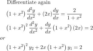 \begin{aligned} &\text { Differentiate again }\\ &\left(1+x^{2}\right) \frac{d^{2} y}{d x^{2}}+(2 x) \frac{d y}{d x}=\frac{2}{1+x^{2}}\\ &\left(1+x^{2}\right)^{2} \frac{d^{2} y}{d x^{2}}+\frac{d y}{d x}\left(1+x^{2}\right)(2 x)=2\\ or\\ &\left(1+x^{2}\right)^{2} y_{2}+2 x\left(1+x^{2}\right) y_{1}=2 \end{aligned}