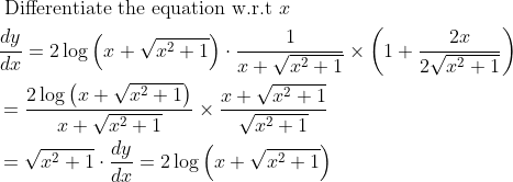 \begin{aligned} &\text { Differentiate the equation w.r.t } x\\ &\frac{d y}{d x}=2 \log \left(x+\sqrt{x^{2}+1}\right) \cdot \frac{1}{x+\sqrt{x^{2}+1}} \times\left(1+\frac{2 x}{2 \sqrt{x^{2}+1}}\right)\\ &=\frac{2 \log \left(x+\sqrt{x^{2}+1}\right)}{x+\sqrt{x^{2}+1}} \times \frac{x+\sqrt{x^{2}+1}}{\sqrt{x^{2}+1}}\\ &=\sqrt{x^{2}+1} \cdot \frac{d y}{d x}=2 \log \left(x+\sqrt{x^{2}+1}\right) \end{aligned}