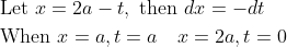 \begin{aligned} &\text { Let } x=2 a-t, \text { then } d x=-d t \\ &\text { When } x=a, t=a \quad x=2 a, t=0 \end{aligned}