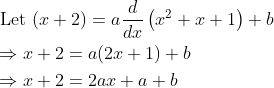 \begin{aligned} &\text { Let }(x+2)=a \frac{d}{d x}\left(x^{2}+x+1\right)+b \\ &\Rightarrow x+2=a(2 x+1)+b \\ &\Rightarrow x+2=2 a x+a+b \end{aligned}