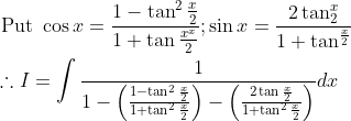 \begin{aligned} &\text { Put } \cos x=\frac{1-\tan ^{2} \frac{x}{2}}{1+\tan \frac{x^{x}}{2}} ; \sin x=\frac{2 \tan _{2}^{x}}{1+\tan ^{\frac{x}{2}}}\\ &\therefore I=\int \frac{1}{1-\left(\frac{1-\tan ^{2} \frac{x}{2}}{1+\tan ^{2} \frac{x}{2}}\right)-\left(\frac{2 \tan \frac{x}{2}}{1+\tan ^{2} \frac{x}{2}}\right)} d x \end{aligned}