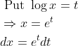 \begin{aligned} &\text { Put } \log x=t \\ &\Rightarrow x=e^{t} \\ &d x=e^{t} d t \end{aligned}