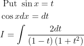 \begin{aligned} &\text { Put } \sin x=t \\ &\cos x d x=d t \\ &I=\int \frac{2 d t}{(1-t)\left(1+t^{2}\right)} \end{aligned}