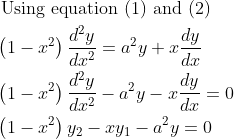 \begin{aligned} &\text { Using equation }(1) \text { and }(2)\\ &\left(1-x^{2}\right) \frac{d^{2} y}{d x^{2}}=a^{2} y+x \frac{d y}{d x}\\ &\left(1-x^{2}\right) \frac{d^{2} y}{d x^{2}}-a^{2} y-x \frac{d y}{d x}=0\\ &\left(1-x^{2}\right) y_{2}-x y_{1}-a^{2} y=0 \end{aligned}