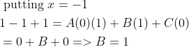 \begin{aligned} &\text { putting } x=-1\\ &1-1+1=A(0)(1)+B(1)+C(0)\\ &=0+B+0=>B=1 \end{aligned}
