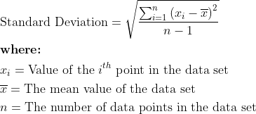 Standard Deviation = 1 V n-1 where: Xi = Value of the ith point in the data set T=The mean value of the data set n = The numb