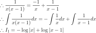 \begin{aligned} &\therefore \frac{1}{x(x-1)}=\frac{-1}{x}+\frac{1}{x-1} \\ &\therefore \int \frac{1}{x(x-1)} d x=-\int \frac{1}{x} d x+\int \frac{1}{x-1} d x \\ &\therefore I_{1}=-\log |x|+\log |x-1| \end{aligned}