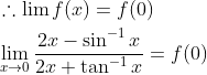 \begin{aligned} &\therefore \lim f(x)=f(0) \\ &\lim _{x \rightarrow 0} \frac{2 x-\sin ^{-1} x}{2 x+\tan ^{-1} x}=f(0) \end{aligned}