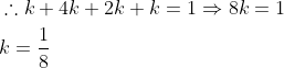 \begin{aligned} &\therefore k+4 k+2 k+k=1 \Rightarrow 8 k=1 \\ &k=\frac{1}{8} \end{aligned}