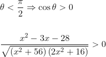 \begin{aligned} &\theta<\frac{\pi}{2} \Rightarrow \cos \theta>0 \\\\ &\frac{x^{2}-3 x-28}{\sqrt{\left(x^{2}+56\right)\left(2 x^{2}+16\right)}}>0 \end{aligned}