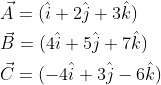 \begin{aligned} &\vec{A}=(\hat{i}+2 \hat{j}+3 \hat{k}) \\ &\vec{B}=(4 \hat{i}+5 \hat{j}+7 \hat{k}) \\ &\vec{C}=(-4 \hat{i}+3 \hat{j}-6 \hat{k}) \\ \end{aligned}