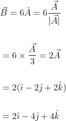 \begin{aligned} &\vec{B}=6 \hat{A}=6 \frac{\vec{A}}{|\vec{A}|} \\\\ &=6 \times \frac{\vec{A}}{3}=2 \vec{A} \\\\ &=2(\hat{\imath}-2 \hat{\jmath}+2 \hat{k}) \\\\ &=2 \hat{\imath}-4 \hat{\jmath}+4 \hat{k} \end{aligned}