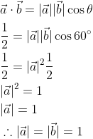 \begin{aligned} &\vec{a} \cdot \vec{b}=|\vec{a}||\vec{b}| \cos \theta \\ &\frac{1}{2}=|\vec{a}||\vec{b}| \cos 60^{\circ} \\ &\frac{1}{2}=|\vec{a}|^{2} \frac{1}{2} \\ &|\vec{a}|^{2}=1 \\ &|\vec{a}|=1 \\ &\therefore|\vec{a}|=|\vec{b}|=1 \end{aligned}