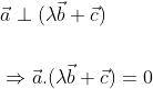 \begin{aligned} &\vec{a} \perp(\lambda \vec{b}+\vec{c}) \\\\ &\Rightarrow \vec{a}.(\lambda \vec{b}+\vec{c})=0 \\ \end{aligned}