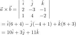 \begin{aligned} &\vec{a} \times \vec{b}=\left|\begin{array}{ccc} \hat{i} & \hat{j} & \hat{k} \\ 2 & -3 & -1 \\ 1 & 4 & -2 \end{array}\right| \\ &=\hat{i}(6+4)-\hat{j}(-4+1)+\hat{k}(8+3) \\ &=10 \hat{i}+3 \hat{j}+11 \hat{k} \end{aligned}