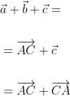 \begin{aligned} &\vec{a}+\vec{b}+\vec{c}= \\\\ &=\overrightarrow{A C}+\vec{c} \\\\ &=\overrightarrow{A C}+\overrightarrow{C A} \end{aligned}