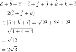 \begin{aligned} &\vec{a}+\vec{b}+\vec{c}=\hat{i}+\hat{j}+\hat{j}+\hat{k}+\hat{k}+\hat{i} \\ &=2(\hat{i}+\hat{j}+\hat{k}) \\ &\therefore|\vec{a}+\vec{b}+\vec{c}|=\sqrt{2^{2}+2^{2}+2^{2}} \\ &=\sqrt{4+4+4} \\ &=\sqrt{12} \\ &=2 \sqrt{3} \end{aligned}