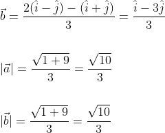 \begin{aligned} &\vec{b}=\frac{2(\hat{i}-\hat{j})-(\hat{i}+\hat{j})}{3}=\frac{\hat{i}-3 \hat{j}}{3} \\\\ &|\vec{a}|=\frac{\sqrt{1+9}}{3}=\frac{\sqrt{10}}{3} \\\\ &|\vec{b}|=\frac{\sqrt{1+9}}{3}=\frac{\sqrt{10}}{3} \end{aligned}