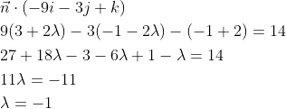 \begin{aligned} &\vec{n} \cdot(-9 i-3 j+k) \\ &9(3+2 \lambda)-3(-1-2 \lambda)-(-1+2)=14 \\ &27+18 \lambda-3-6 \lambda+1-\lambda=14 \\ &11 \lambda=-11 \\ &\lambda=-1 \\ \end{aligned}