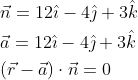 \begin{aligned} &\vec{n}=12 \hat{\imath}-4 \hat{\jmath}+3 \hat{k} \\ &\vec{a}=12 \hat{\imath}-4 \hat{\jmath}+3 \hat{k} \\ &(\vec{r}-\vec{a}) \cdot \vec{n}=0 \end{aligned}