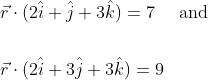 \begin{aligned} &\vec{r} \cdot(2 \hat{i}+\hat{j}+3 \hat{k})=7 \quad \text { and } \\\\ &\vec{r} \cdot(2 \hat{i}+3 \hat{j}+3 \hat{k})=9 \end{aligned}