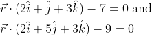 \begin{aligned} &\vec{r} \cdot(2 \hat{i}+\hat{j}+3 \hat{k})-7=0 \text { and } \\ &\vec{r} \cdot(2 \hat{i}+5 \hat{j}+3 \hat{k})-9=0 \end{aligned}