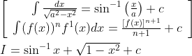 \begin{aligned} &{\left[\begin{array}{c} \int \frac{d x}{\sqrt{a^{2}-x^{2}}}=\sin ^{-1}\left(\frac{x}{a}\right)+c \\ \int(f(x))^{n} f^{1}(x) d x=\frac{[f(x)]^{n+1}}{n+1}+c \end{array}\right]} \\ &I=\sin ^{-1} x+\sqrt{1-x^{2}}+c \end{aligned}