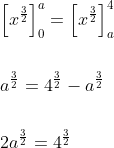 \begin{aligned} &{\left[x^{\frac{3}{2}}\right]_{0}^{a}=\left[x^{\frac{3}{2}}\right]_{a}^{4}} \\\\ &a^{\frac{3}{2}}=4^{\frac{3}{2}}-a^{\frac{3}{2}} \\\\ &2 a^{\frac{3}{2}}=4^{\frac{3}{2}} \end{aligned}
