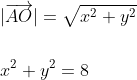 \begin{aligned} &|\overrightarrow{A O}|=\sqrt{x^{2}+y^{2}} \\\\ &x^{2}+y^{2}=8 \end{aligned}