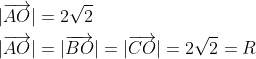 \begin{aligned} &|\overrightarrow{A O}|=2 \sqrt{2} \\ &|\overrightarrow{A O}|=|\overrightarrow{B O}|=|\overrightarrow{C O}|=2 \sqrt{2}=R \end{aligned}