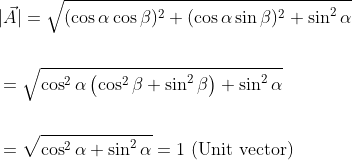 \begin{aligned} &|\vec{A}|=\sqrt{(\cos \alpha \cos \beta)^{2}+(\cos \alpha \sin \beta)^{2}+\sin ^{2} \alpha} \\\\ &=\sqrt{\cos ^{2} \alpha\left(\cos ^{2} \beta+\sin ^{2} \beta\right)+\sin ^{2} \alpha}\\\\ &=\sqrt{\cos ^{2} \alpha+\sin ^{2} \alpha}=1 \text { (Unit vector) } \end{aligned}