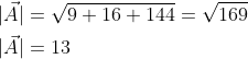 \begin{aligned} &|\vec{A}|=\sqrt{9+16+144}=\sqrt{169} \\ &|\vec{A}|=13 \end{aligned}