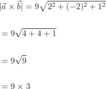 \begin{aligned} &|\vec{a} \times \vec{b}|=9 \sqrt{2^{2}+(-2)^{2}+1^{2}} \\\\ &=9 \sqrt{4+4+1} \\\\ &=9 \sqrt{9} \\\\ &=9 \times 3 \end{aligned}