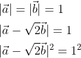 \begin{aligned} &|\vec{a}|=|\vec{b}|=1 \\ &|\vec{a}-\sqrt{2} \vec{b}|=1 \\ &|\vec{a}-\sqrt{2} \vec{b}|^{2}=1^{2} \\ \end{aligned}