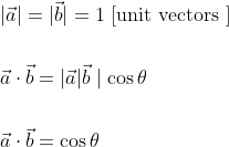\begin{aligned} &|\vec{a}|=|\vec{b}|=1 \text { [unit vectors }] \\\\ &\vec{a} \cdot \vec{b}=|\vec{a}| \vec{b} \mid \cos \theta \\\\ &\vec{a} \cdot \vec{b}=\cos \theta \end{aligned}
