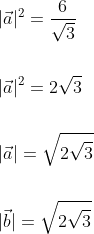 \begin{aligned} &|\vec{a}|^{2}=\frac{6}{\sqrt{3}} \\\\ &|\vec{a}|^{2}=2 \sqrt{3} \\\\ &|\vec{a}|=\sqrt{2 \sqrt{3}} \\\\ &|\vec{b}|=\sqrt{2 \sqrt{3}} \end{aligned}
