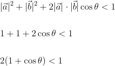 \begin{aligned} &|\vec{a}|^{2}+|\vec{b}|^{2}+2|\vec{a}| \cdot|\vec{b}| \cos \theta<1 \\\\ &1+1+2 \cos \theta<1 \\\\ &2(1+\cos \theta)<1 \end{aligned}