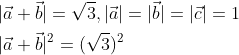 \begin{aligned} &|\vec{a}+\vec{b}|=\sqrt{3},|\vec{a}|=|\vec{b}|=|\vec{c}|=1 \\ &|\vec{a}+\vec{b}|^{2}=(\sqrt{3})^{2} \\ \end{aligned}