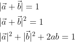 \begin{aligned} &|\vec{a}+\vec{b}|=1 \\ &|\vec{a}+\vec{b}|^{2}=1 \\ &|\vec{a}|^{2}+|\vec{b}|^{2}+2 a b=1 \\ \end{aligned}